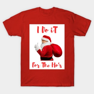 Santa Say's " I Do It For The Ho's" T-Shirt